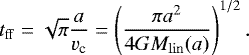 \begin{equation*}t_{\mathrm{ff}} = \sqrt{\pi} \frac{a}{v_{\textrm{c}}} = \left(\frac{\pi a^2}{4GM_{\mathrm{lin}}(a)}\right)^{1/2}. \end{equation*}