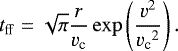 \begin{equation*}t_{\mathrm{ff}}= \sqrt{\pi} \frac{r}{v_{\textrm{c}}} \exp\left(\frac{v^2}{{v_{\textrm{c}}}^2}\right). \end{equation*}