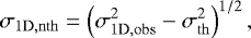 \begin{equation*} \sigma_{\mathrm{1D,nth}}= \left(\sigma_{\mathrm{1D,obs}}^2-\sigma_{\mathrm{th}}^2\right)^{1/2}, \end{equation*}