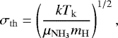 \begin{equation*} \sigma_{\mathrm{th}}= \left(\frac{kT_{\mathrm{k}}}{\mu_{\mathrm{NH_3}}m_{\mathrm{H}}}\right)^{1/2}, \end{equation*}
