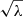 $ \sqrt{\lambda} $