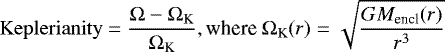\begin{equation*} \mathrm{Keplerianity} = \frac{\Omega - \Omega_{\textrm{K}}}{\Omega_{\textrm{K}}}, \textrm{where }\Omega_{\textrm{K}} (r) = \sqrt{\frac{GM_{\textrm{encl}}(r)}{r^3}} \end{equation*}