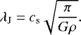 \begin{equation*} \lambda_{\textrm{J}} = c_{\textrm{s}} \sqrt{\frac{\pi}{G\rho}}. \end{equation*}