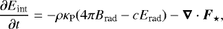 \begin{equation*}\frac{\partial E_{\textrm{int}}}{\partial t} = - \rho \kappa_{\textrm{P}} (4\pi B_{\textrm{rad}} - c E_{\textrm{rad}}) - \vec \nabla \cdot \vec F_{\star} ,\end{equation*}