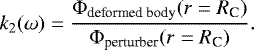 \begin{equation*} k_2(\omega) = \frac{\Phi_{\textrm{deformed~body}}(r = R_{\textrm{C}})}{\Phi_{\textrm{perturber}}(r = R_{\textrm{C}})}. \end{equation*}