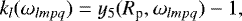 \begin{equation*}k_l (\omega_{lmpq}) = y_5(R_{\textrm{p}}, \omega_{lmpq}) - 1 ,\end{equation*}