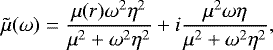 \begin{equation*}\tilde\mu(\omega) = \frac{\mu(r)\omega^2\eta^2}{\mu^2 &#x002B; \omega^2\eta^2} &#x002B; i\frac{\mu^2\omega\eta}{\mu^2 &#x002B; \omega^2\eta^2}, \end{equation*}