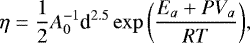 \begin{equation*}\eta = \frac{1}{2}A_0^{-1}\textrm{d}^{2.5}\exp{\left(\frac{E_a &#x002B; PV_a}{RT}\right)}, \end{equation*}