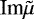 ${\textrm{Im}} \tilde\mu$