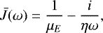 \begin{equation*}\bar{J}(\omega)=\frac{1}{\mu_E}-\frac{i}{\eta\omega}, \end{equation*}
