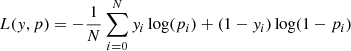 $$ \begin{aligned} L({ y},p) = - \frac{1}{N} \sum _{i=0}^{N} { y}_{i} \log (p_{i})+(1-{ y}_{i}) \log (1-p_{i}) \end{aligned} $$