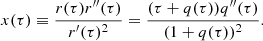 $$ \begin{aligned} x(\tau ) \equiv \dfrac{r(\tau )r^{\prime \prime }(\tau )}{r^\prime (\tau )^2} = \dfrac{(\tau + q(\tau ))q^{\prime \prime }(\tau )}{(1+q(\tau ))^2} .\end{aligned} $$