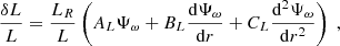 $$ \begin{aligned} \dfrac{\delta L}{L} = \dfrac{L_R}{L}\left(A_L \Psi _\omega + B_L\dfrac{\mathrm{d} \Psi _\omega }{\mathrm{d} r} + C_L \dfrac{\mathrm{d} ^2 \Psi _\omega }{\mathrm{d} r^2}\right)\ , \end{aligned} $$