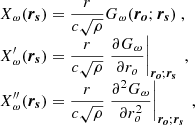 $$ \begin{aligned} \begin{array}{l} X_\omega (\boldsymbol{r_s}) = \dfrac{r}{c\sqrt{\rho }}G_\omega (\boldsymbol{r_o};\boldsymbol{r_s})\ , \\ X^\prime _\omega (\boldsymbol{r_s}) = \dfrac{r}{c\sqrt{\rho }}\left.\dfrac{\partial G_\omega }{\partial r_o}\right|_{\boldsymbol{r_o};\boldsymbol{r_s}}\ , \\ X^{\prime \prime }_\omega (\boldsymbol{r_s}) = \dfrac{r}{c\sqrt{\rho }}\left.\dfrac{\partial ^2 G_\omega }{\partial r_o^2}\right|_{\boldsymbol{r_o};\boldsymbol{r_s}}\ , \end{array} \end{aligned} $$