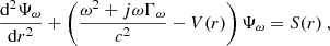 $$ \begin{aligned} \dfrac{\mathrm{d} ^2\Psi _\omega }{\mathrm{d} r^2} + \left(\dfrac{\omega ^2 + j\omega \Gamma _\omega }{c^2} - V(r)\right)\Psi _\omega = S(r)\ , \end{aligned} $$