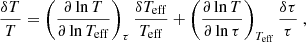 $$ \begin{aligned} \dfrac{\delta T}{T} = \left(\dfrac{\partial \ln T}{\partial \ln T_{\rm eff}}\right)_{\tau }\dfrac{\delta T_{\rm eff}}{T_{\rm eff}} + \left(\dfrac{\partial \ln T}{\partial \ln \tau }\right)_{T_{\rm eff}}\dfrac{\delta \tau }{\tau }\ , \end{aligned} $$