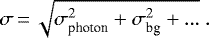 \begin{equation*}\sigma\,{=}\,\sqrt{\sigma_{\textrm{photon}}^{2} &#x002B; \sigma_{\textrm{bg}}^{2} &#x002B;...}~. \end{equation*}
