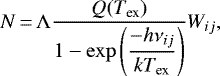 \begin{equation*} N\,{=}\,\Lambda \dfrac{Q(T_{\textrm{ex}})}{1 - \mathrm{exp} \left(\dfrac{-h \nu_{ij}}{k T_{\textrm{ex}}} \right)} W_{ij} ,\end{equation*}