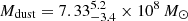 $ M_{\mathrm{dust}}=7.33^{5.2}_{-3.4}\times10^{8}\,M_{\odot} $