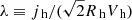 $ \lambda \equiv {j_{\text{ h}}}/(\sqrt{2} {R_{\text{ h}}}{V_{\text{ h}}}) $