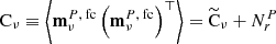 $ \mathrm{C}_\nu \equiv \left \langle {\textbf{m}^{P,\text{ fc}}_\nu} \left({\textbf{m}^{P,\text{ fc}}_\nu}\right)^\top \right\rangle = \widetilde{\mathrm{C}}_\nu + {N}^{P}_{r} $