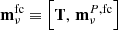 $ {{\mathbf{m}}^\mathrm{fc}_\nu}\equiv\left[ {\mathbf{T}},\,{{\bf m}^{P,{\rm fc}}_\nu} \right] $