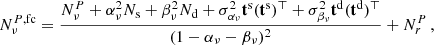 $$ \begin{aligned} {N}^{P,\mathrm{fc}}_\nu =\frac{{N}^{P}_\nu +\alpha ^2_\nu {N}_{\mathrm{s}}+\beta ^2_\nu {N}_{\mathrm{d}}+\sigma ^2_{\alpha _\nu }\mathbf t ^\mathrm{s}(\mathbf t ^\mathrm{s})^\top +\sigma ^2_{\beta _\nu }\mathbf t ^\mathrm{d}(\mathbf t ^\mathrm{d})^\top }{(1-\alpha _\nu -\beta _\nu )^2} +{N}^{P}_{r} \, , \end{aligned} $$
