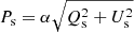 $ P_{\mathrm{s}}=\alpha\sqrt{Q_{\mathrm{s}}^2+U_{\mathrm{s}}^2} $