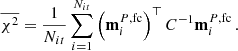 $$ \begin{aligned} \overline{\chi ^2} = \frac{1}{N_{it}}\sum _{i=1}^{N_{it}} \left(\mathbf{m}^{P,\mathrm{fc}}_i\right)^\top {C}^{-1}\mathbf{m}^{P,\mathrm{fc}}_i \, . \end{aligned} $$