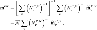 $$ \begin{aligned} \begin{aligned} \mathbf m ^{\mathrm{nw}}&=\left[\sum _{\nu }\left({N}_{\nu }^{P,\mathrm{fc}}\right)^{-1}\right]^{-1}\sum _{\nu }\left({N}_{\nu }^{P,\mathrm{fc}}\right)^{-1}\widetilde{\mathbf{m}}^{P,\mathrm{fc}}_\nu \\&=\overline{\mathcal{N} }\sum _{\nu }\left({N}_{\nu }^{P,\mathrm{fc}}\right)^{-1}\widetilde{\mathbf{m}}^{P,\mathrm{fc}}_\nu \,, \end{aligned} \end{aligned} $$