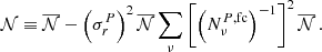 $$ \begin{aligned} \mathcal{N} \equiv \overline{\mathcal{N} }-\left(\sigma ^{{P}}_{{r}}\right)^2\overline{\mathcal{N} }\sum _{\nu }\left[\left({N}_{\nu }^{P,\mathrm{fc}}\right)^{-1}\right]^2\overline{\mathcal{N} }\,. \end{aligned} $$