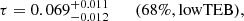 $$ \begin{aligned} \tau =0.069_{-0.012}^{+0.011} \qquad (68\%,\mathrm{\mathrm{\mathrm{lowTEB}}}), \end{aligned} $$
