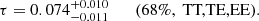 $$ \begin{aligned} \tau =0.074_{-0.011}^{+0.010} \qquad (68\%, \text{ TT,TE,EE}). \end{aligned} $$