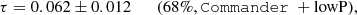 $$ \begin{aligned} \tau =0.062\pm 0.012 \qquad (68\%,\mathrm{\mathtt{Commander}\ + \mathrm{lowP}}), \end{aligned} $$
