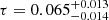 $ \tau=0.065_{-0.014}^{+0.013} $