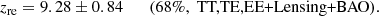 $$ \begin{aligned} z_{\rm re}=9.28\pm 0.84 \qquad (68\%, \text{ TT,TE,EE+Lensing+BAO}). \end{aligned} $$