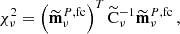 $$ \begin{aligned} \chi _{\nu }^{2}=\left(\widetilde{\mathbf{m}}^{P,\mathrm{fc}}_{\nu } \right)^{T} {\widetilde{\mathrm{C}}_\nu }^{-1}\widetilde{\mathbf{m}}^{P,\mathrm{fc}}_{\nu }\,, \end{aligned} $$