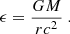 $$ \begin{aligned} \epsilon = \frac{GM}{rc^2} \ . \end{aligned} $$