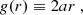 $$ \begin{aligned} g(r) \equiv 2 a r \ , \end{aligned} $$
