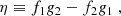$$ \begin{aligned} \eta&\equiv f_{1} g_{2}-f_{2} g_{1} \ , \end{aligned} $$
