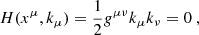 $$ \begin{aligned} H(x^\mu ,k_\mu ) = \frac{1}{2} g^{\mu \nu } k_{\mu } k_{\nu } = 0\ , \end{aligned} $$