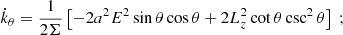 $$ \begin{aligned}&\dot{k}_{\theta } = \frac{1}{2 \Sigma } \left[ -2a^2 E^2 \sin \theta \cos \theta + 2L_z^2 \cot \theta \csc ^2 \theta \right] \ ; \end{aligned} $$