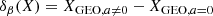 $$ \begin{aligned} \delta _{\beta }(X) = X_{\mathrm{GEO}, a \ne 0} - X_{\mathrm{GEO}, a=0} \end{aligned} $$