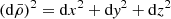 $ (\mathrm{d}\bar{\rho})^{2} = \mathrm{d}x^2 + \mathrm{d}\mathit{y}^2 + \mathrm{d}z^2 $
