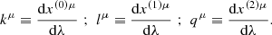 $$ \begin{aligned} k^{\mu } \equiv \frac{\mathrm{d}x^{(0)\mu }}{ \mathrm{d} \lambda } \, \, ; \, \, l^{\mu } \equiv \frac{\mathrm{d}x^{(1)\mu }}{ \mathrm{d} \lambda } \, \, ; \, \, q^{\mu } \equiv \frac{\mathrm{d}x^{(2)\mu }}{ \mathrm{d} \lambda }. \end{aligned} $$
