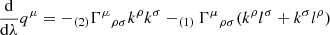 $$ \begin{aligned} \frac{\mathrm{d}}{\mathrm{d} \lambda } q^{\mu } = -_{(2)}{\Gamma ^{\mu }}_{\rho \sigma } k^{\rho } k^{\sigma } - _{(1)}{\Gamma ^{\mu }}_{\rho \sigma }(k^{\rho }l^{\sigma } + k^{\sigma }l^{\rho }) \end{aligned} $$