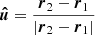 $$ \begin{aligned} \boldsymbol{\hat{u}} = \frac{\boldsymbol{r}_2 - \boldsymbol{r}_1}{|\boldsymbol{r}_2 - \boldsymbol{r}_1|} \end{aligned} $$