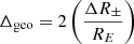 $$ \begin{aligned} \Delta _{\rm geo} = 2 \left( \frac{\Delta R_{\pm }}{R_E} \right) \end{aligned} $$