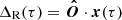$$ \begin{aligned} \Delta _{\mathrm{R} }(\tau ) = \boldsymbol{\hat{O}} \cdot \boldsymbol{x}(\tau ) \end{aligned} $$