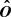 $ \boldsymbol{\hat{O}} $